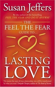 The Feel the Fear Guide to ... Lasting Love: How to Create a Superb Relationship for Life