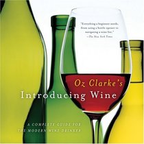 Oz Clarke's Introducing Wine : A Complete Guide for the Modern Wine Drinker