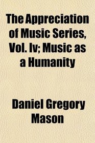 The Appreciation of Music Series, Vol. Iv; Music as a Humanity