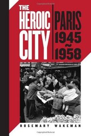 The Heroic City: Paris, 1945-1958