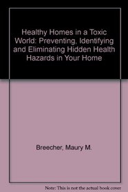 Healthy Homes in a Toxic World: Preventing, Identifying, and Eliminating Hidden Health Hazards in Your Home