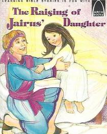 The Raising of Jairus' Daughter (Arch Books)