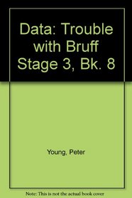 Data: Trouble with Bruff Stage 3, Bk. 8