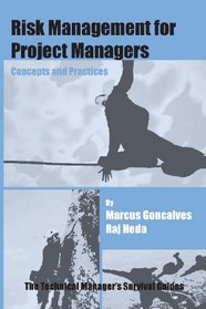 Risk Management for Project Managers: Concepts and Practices (The Technical Managers Survival Guide Series)