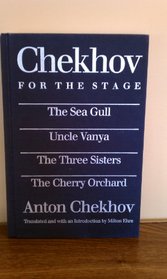 Chekhov for the Stage: The Seagull/Uncle Vanya/the Three Sisters/the Cherry Orchard/4 Plays in 1 Volume
