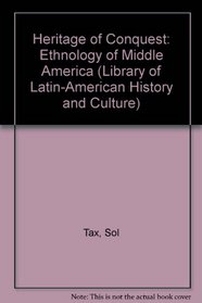 Heritage of Conquest: The Ethnology of Middle America (Library of Latin-American History and Culture)