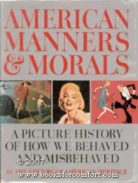 American manners & morals;: A picture history of how we behaved and misbehaved