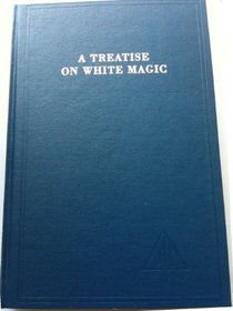 A Treatise on White Magic or The Way of the Disciple