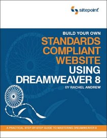 Build Your Own Standards Compliant Website Using Dreamweaver 8 (Build Your Own)