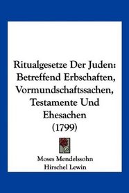 Ritualgesetze Der Juden: Betreffend Erbschaften, Vormundschaftssachen, Testamente Und Ehesachen (1799) (German Edition)