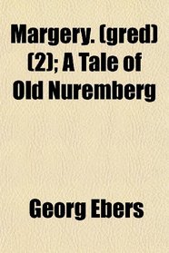 Margery. (gred) (2); A Tale of Old Nuremberg