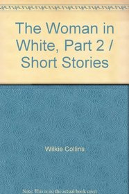 Woman in White: A Novel, The (Part Two)  Short Stories : The Dead Alive; The Fatal Cradle; Fatal Fortune; Blow Up with the Brig