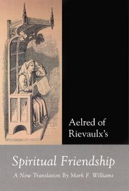 Aelred of Rievaulx: Spiritual Friendship, a new translation