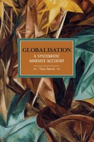 Globalization: A Systematic Marxian Account (Historical Materialism Book Series)