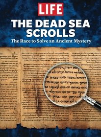 LIFE The Dead Sea Scrolls: The Race to Solve an Ancient Mystery