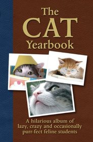 The Cat Yearbook: A Hilarious Album of Lazy, Crazy and Occasionally Purr-fect Feline Students