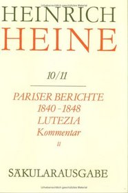 Pariser Berichte 1840-1848 Und Lutezia - Berichte Ueber Politik, Kunst Und Volksleben: Kommentar, Teilband II (Saekularausgabe: Werke, Briefwechsel, Lebenszeugnisse) (German Edition)