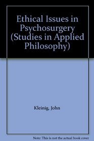 Ethical Issues in Psychosurgery (Studies in Applied Philosophy)