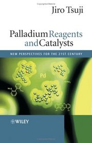 Palladium Reagents and Catalysts : New Perspectives for the 21st Century