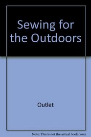 Sewing for the Outdoors: A Seamster's Guide