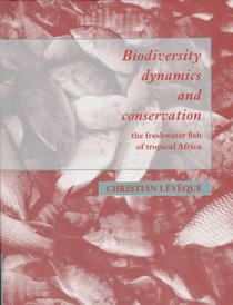 Biodiversity Dynamics and Conservation: The Freshwater Fish of Tropical Africa