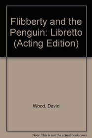 Flibberty and the Penguin: A Musical Play (French's Acting Edition)