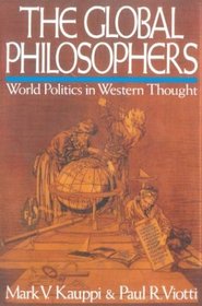 The Global Philosophers: World Politics in Western Thought : World Politics in Western Thought (Issues in World Politics Series)
