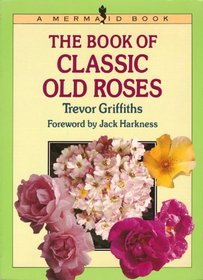 The Book of Classic Old Roses (Mermaid Books)