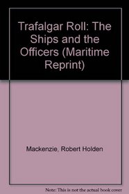 Trafalgar Roll: The Ships and the Officers (Maritime Reprint)
