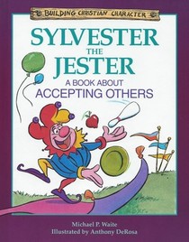 Sylvester the Jester: A Book About Accepting Others (Building Christian Character)