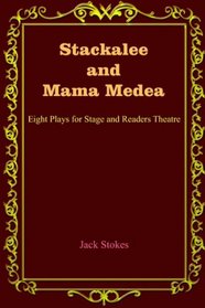 Stackalee And Mama Medea: Eight Plays For Stage And Readers Theatre