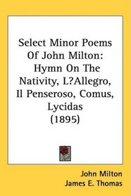 Select Minor Poems Of John Milton: Hymn On The Nativity, LAllegro, Il Penseroso, Comus, Lycidas (1895)
