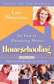 So You're Thinking About Homeschooling:  Second Edition: Fifteen Families Show How You Can Do It