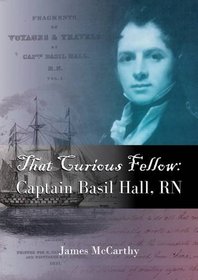 That Curious Fellow: Captain Basil Hall, RN