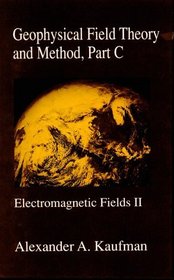 Geophysical Field Theory and Method, Part C: Electromagnetic Fields II (International Geophysics Series)
