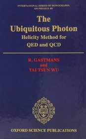 The Ubiquitous Photon: Helicity Methods for QED and QCD (International Series of Monographs on Physics)