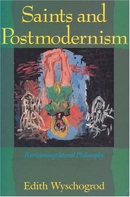 Saints and Postmodernism : Revisioning Moral Philosophy (Religion and Postmodernism Series)