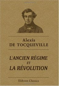 L'ancien rgime et la rvolution: Publies par madame de Tocqueville (French Edition)