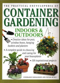 The Practical Encyclopedia of Container Gardening Indoors & Outdoors