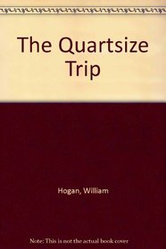 The Quartsize Trip