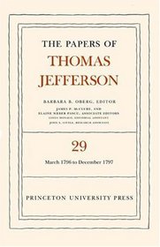 The Papers of Thomas Jefferson: Volume 29: 1 March 1796 to 31 December 1797.