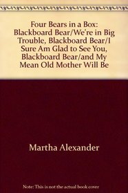Four Bears in a Box: Blackboard Bear / I Sure Am Glad to See You, Blackboard Bear / We're in Big Trouble, Blackboard Bear / And My Mean Old Mother Will Be Sorry, Blackboard Bear