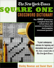 The New York Times Square One Crossword Dictionary : The Only Dictionary Compiled from the Actual Clues and Answers in America's Most Popular Crosswords! (Puzzle Reference)