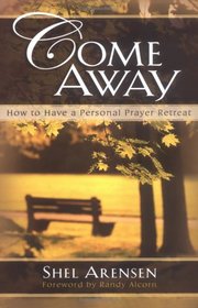 Come Away: How to Have a Personal Prayer Retreat
