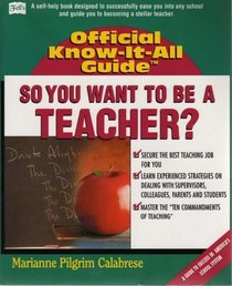 So, You Want to Be a Teacher? (Fell's Official Know-It-All Guide)