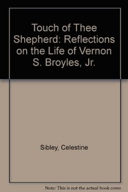 Touch of Thee Shepherd: Reflections on the Life of Vernon S. Broyles, Jr.