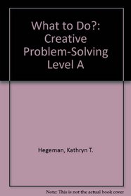 What to Do?: Creative Problem-Solving Level A