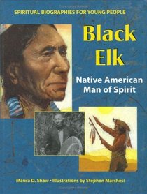 Black Elk: Native American Man Of Spirit (Spiritual Biographies for Young Readers)