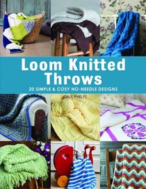 Loom Knitted Throws: 20 Simple and Cosy, No Needle Designs for All Loom Knitters