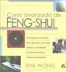 Curso Avanzado de Feng-Shui/ A Master Course in Feng-Shui: Una Guia Avanzada Para Escoger, Disenar Y Resaltar Los Espacios Donde Vivimos / An In-Depth ... Enhance the Spa (Cuerpo - Mente / Body-Mind)